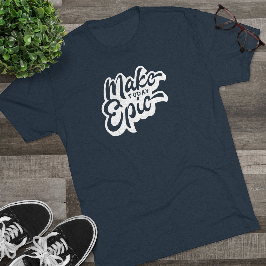 Make today epic Tee