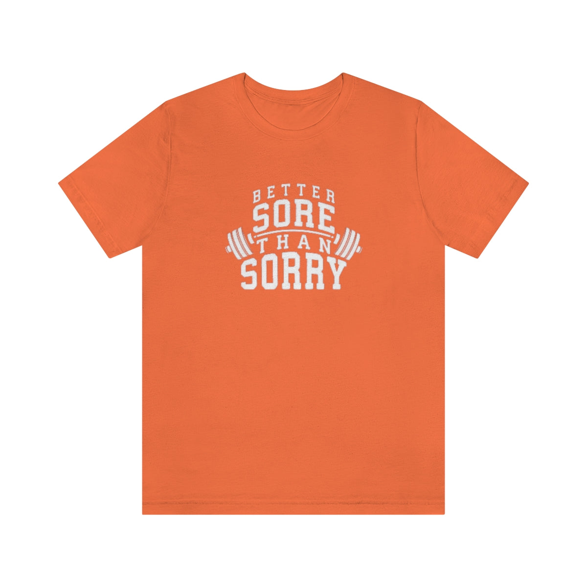 Better Sore Than Sorry Tee