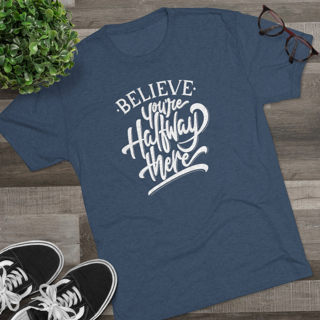 Believe you're halfway there Tee