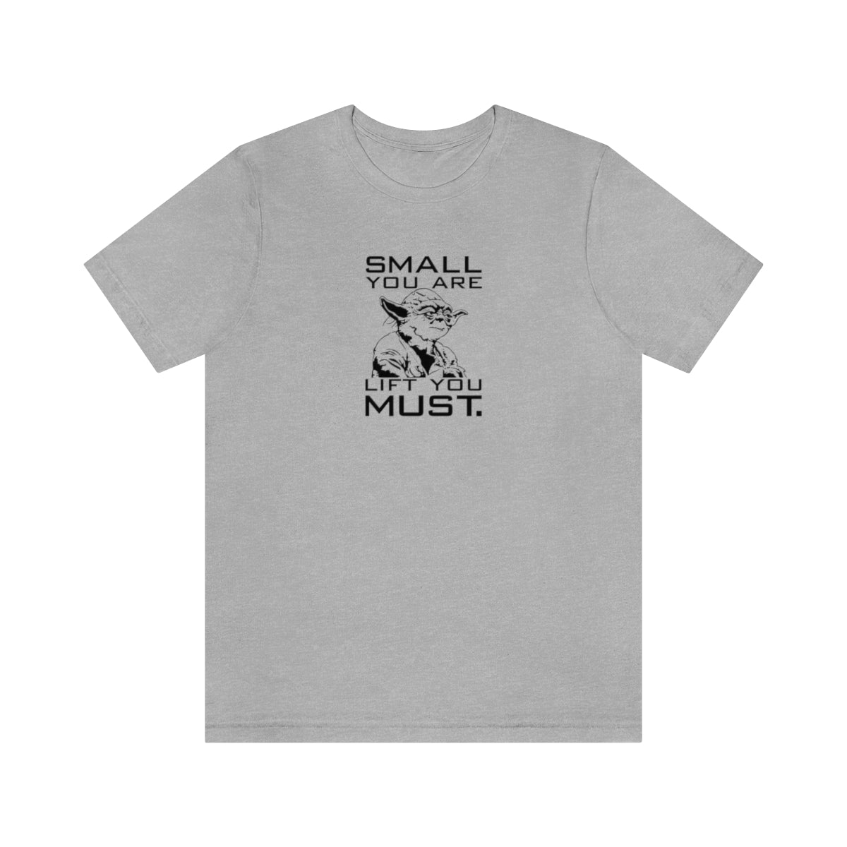 Small You Are. Lift You Must Yoda Tee