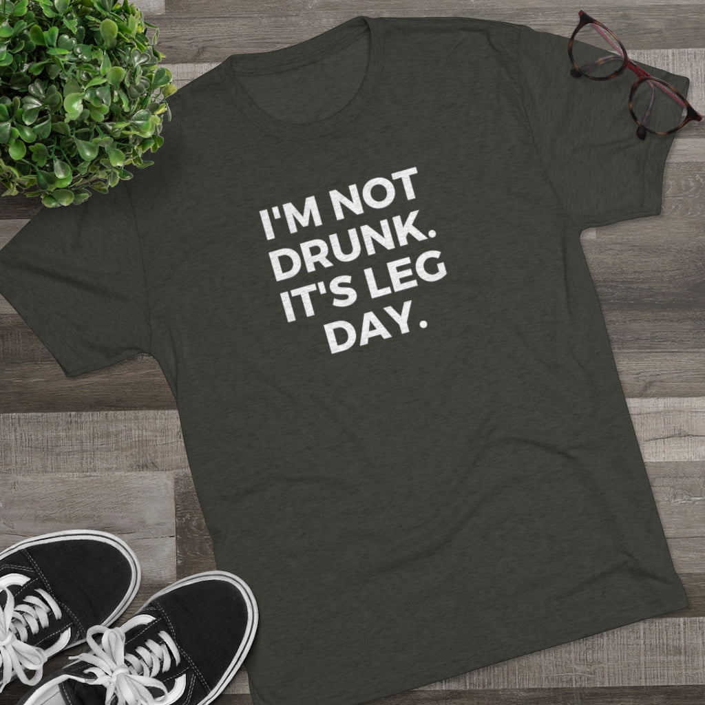 I'm Not Drunk It's Leg Day Tee