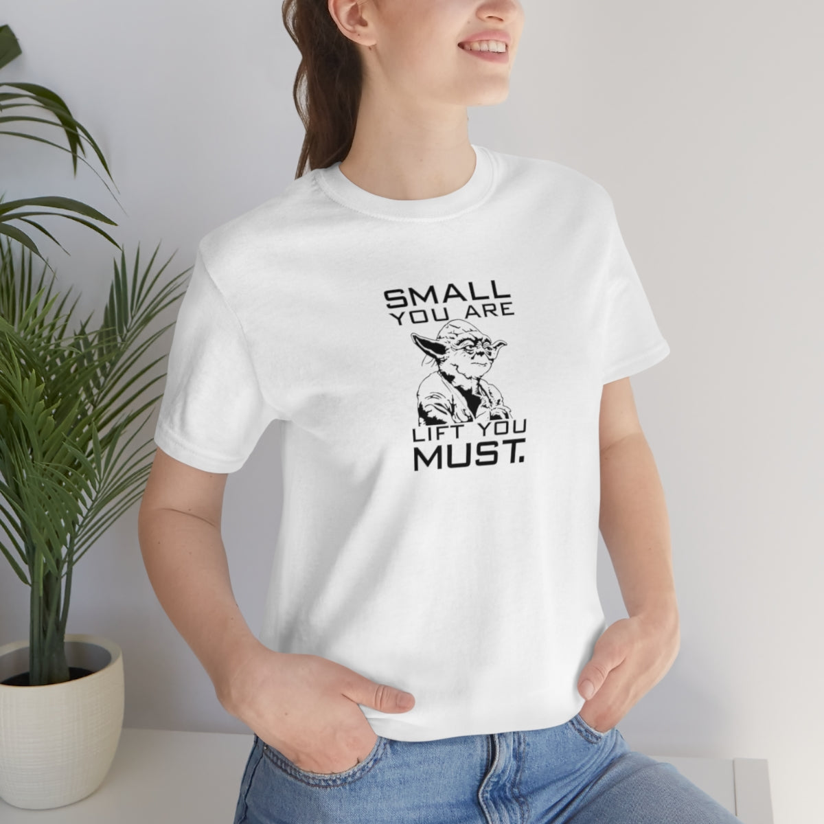 Small You Are. Lift You Must Yoda Tee