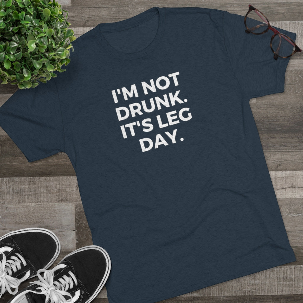 I'm Not Drunk It's Leg Day Tee