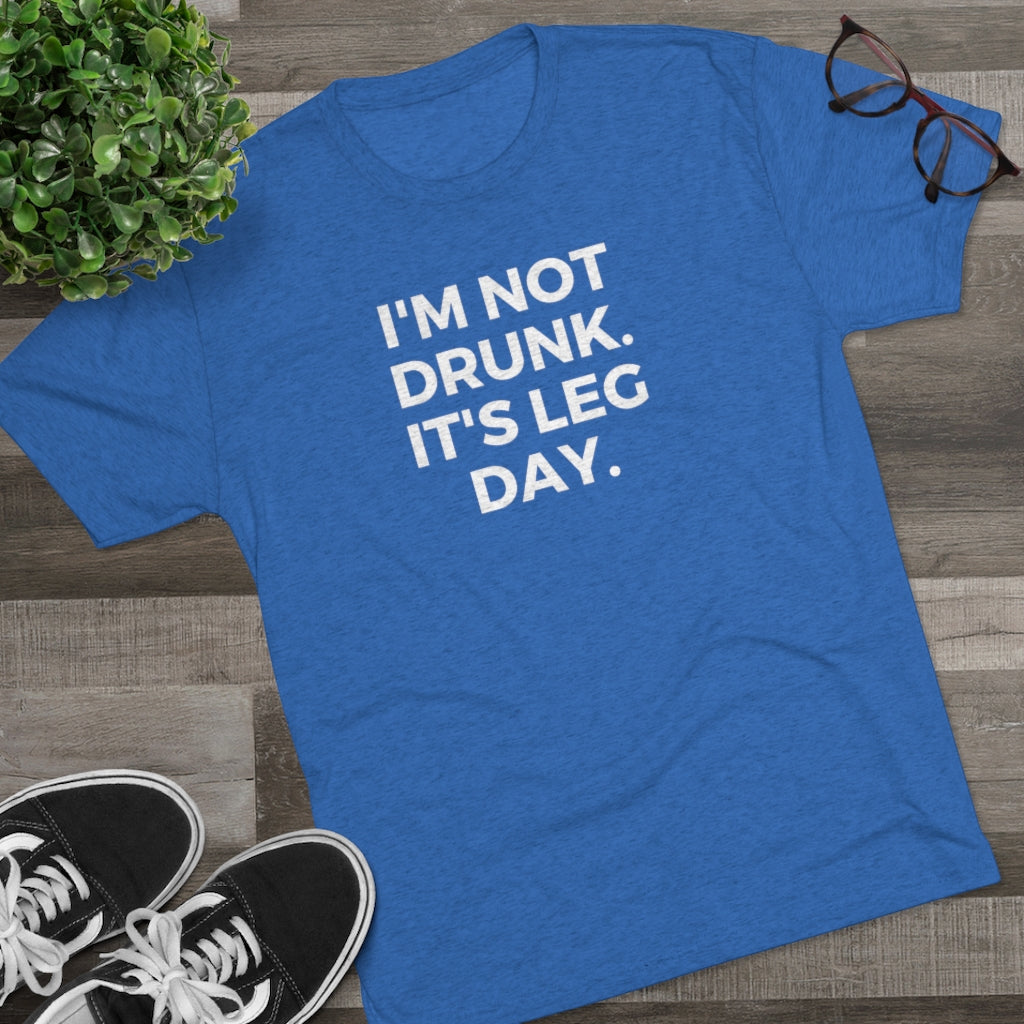 I'm Not Drunk It's Leg Day Tee