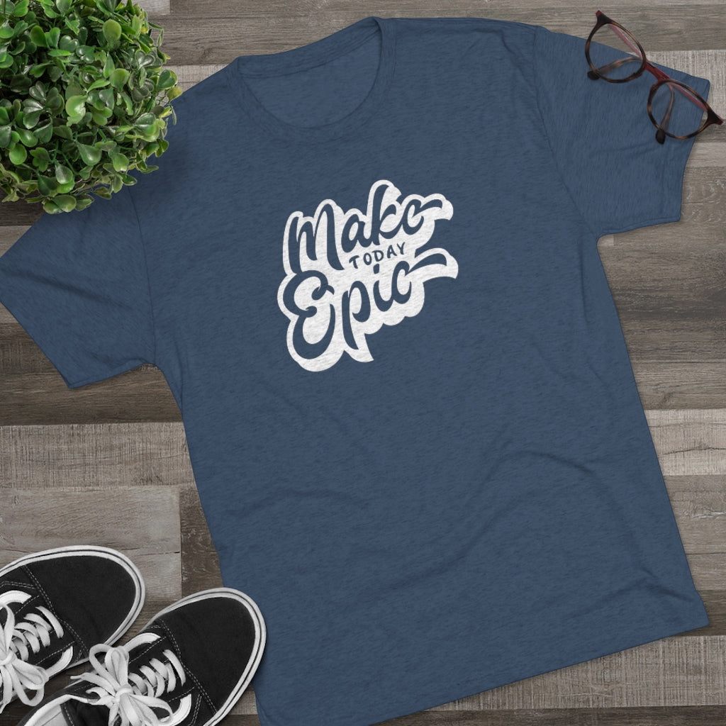 Make today epic Tee