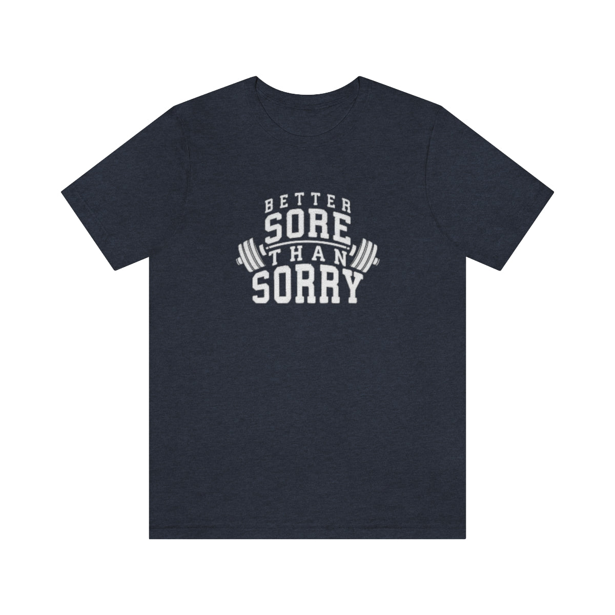 Better Sore Than Sorry Tee