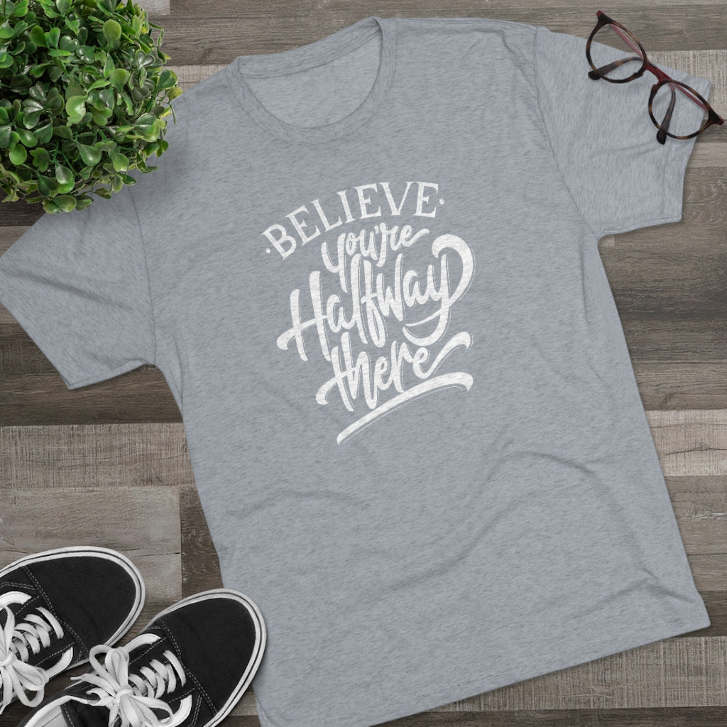 Believe you're halfway there Tee