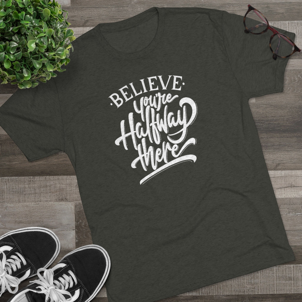 Believe you're halfway there Tee