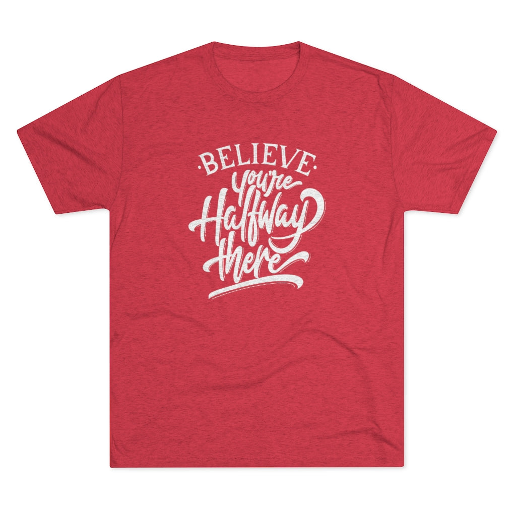 Believe you're halfway there Tee