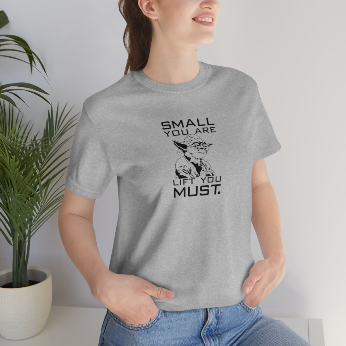 Small You Are. Lift You Must Yoda Tee