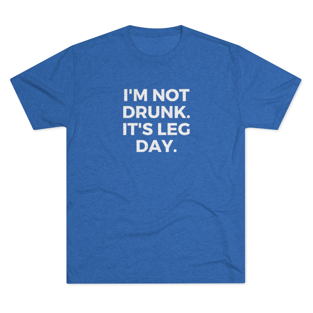 I'm Not Drunk It's Leg Day Tee