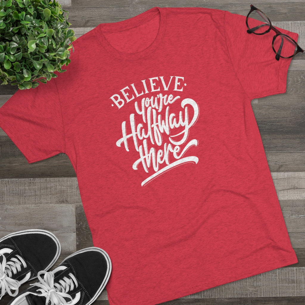 Believe you're halfway there Tee