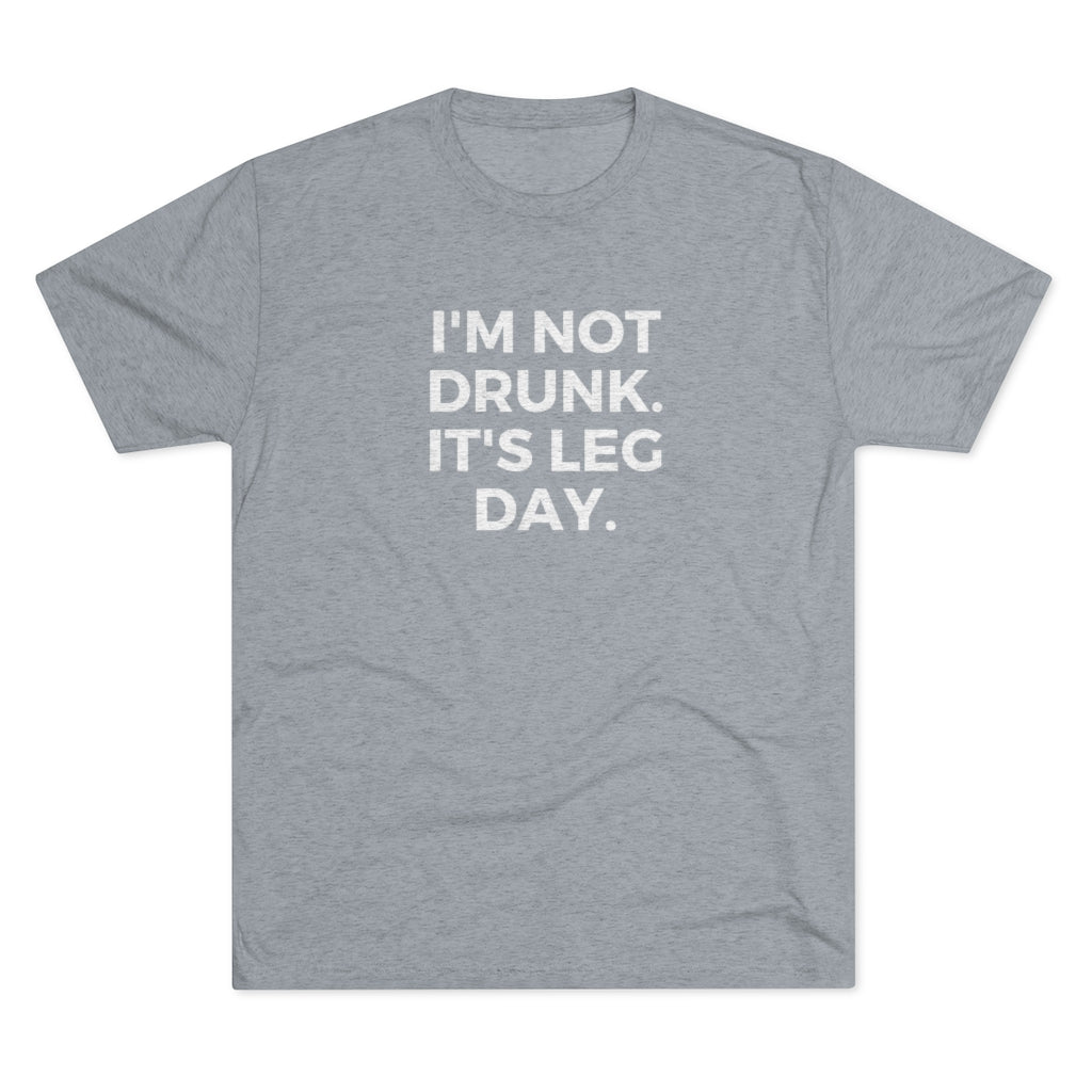 I'm Not Drunk It's Leg Day Tee