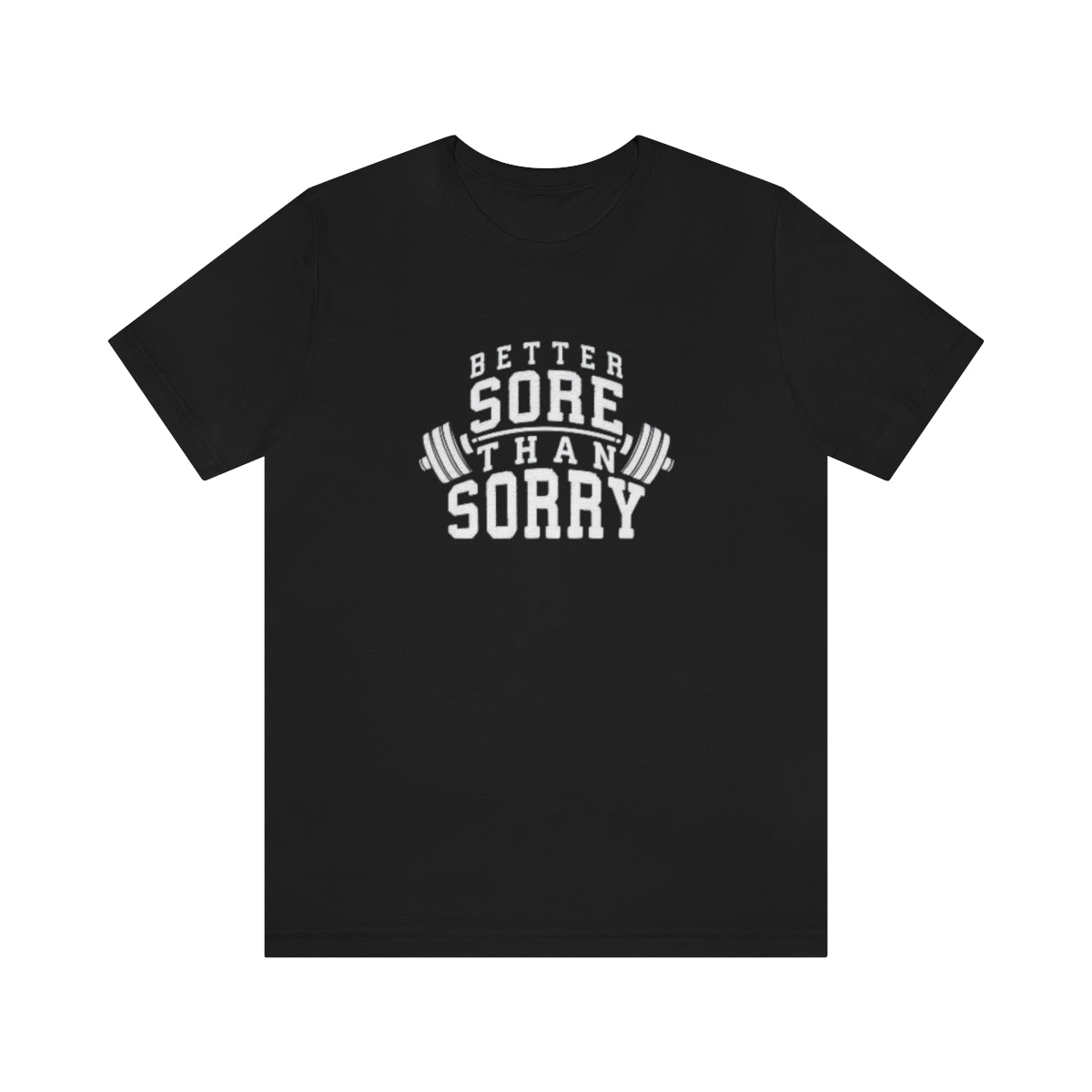 Better Sore Than Sorry Tee