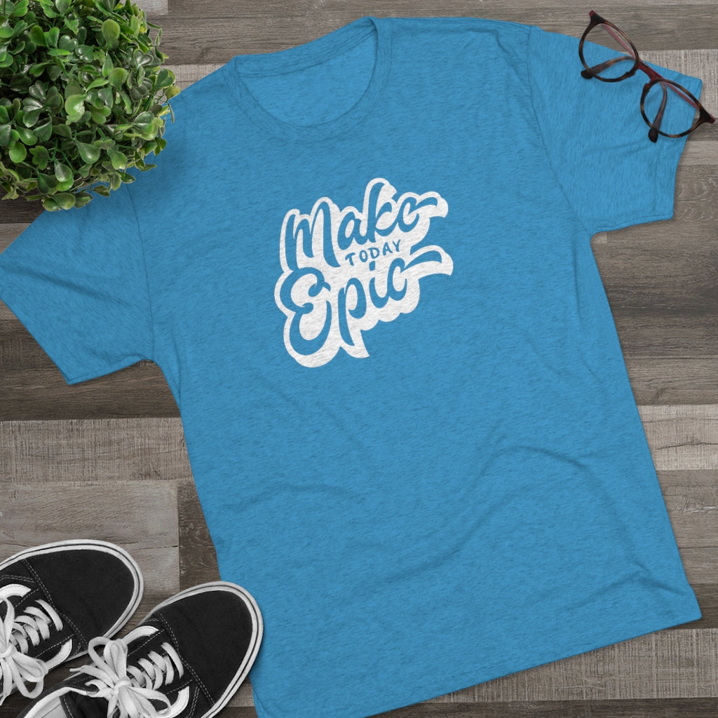 Make today epic Tee