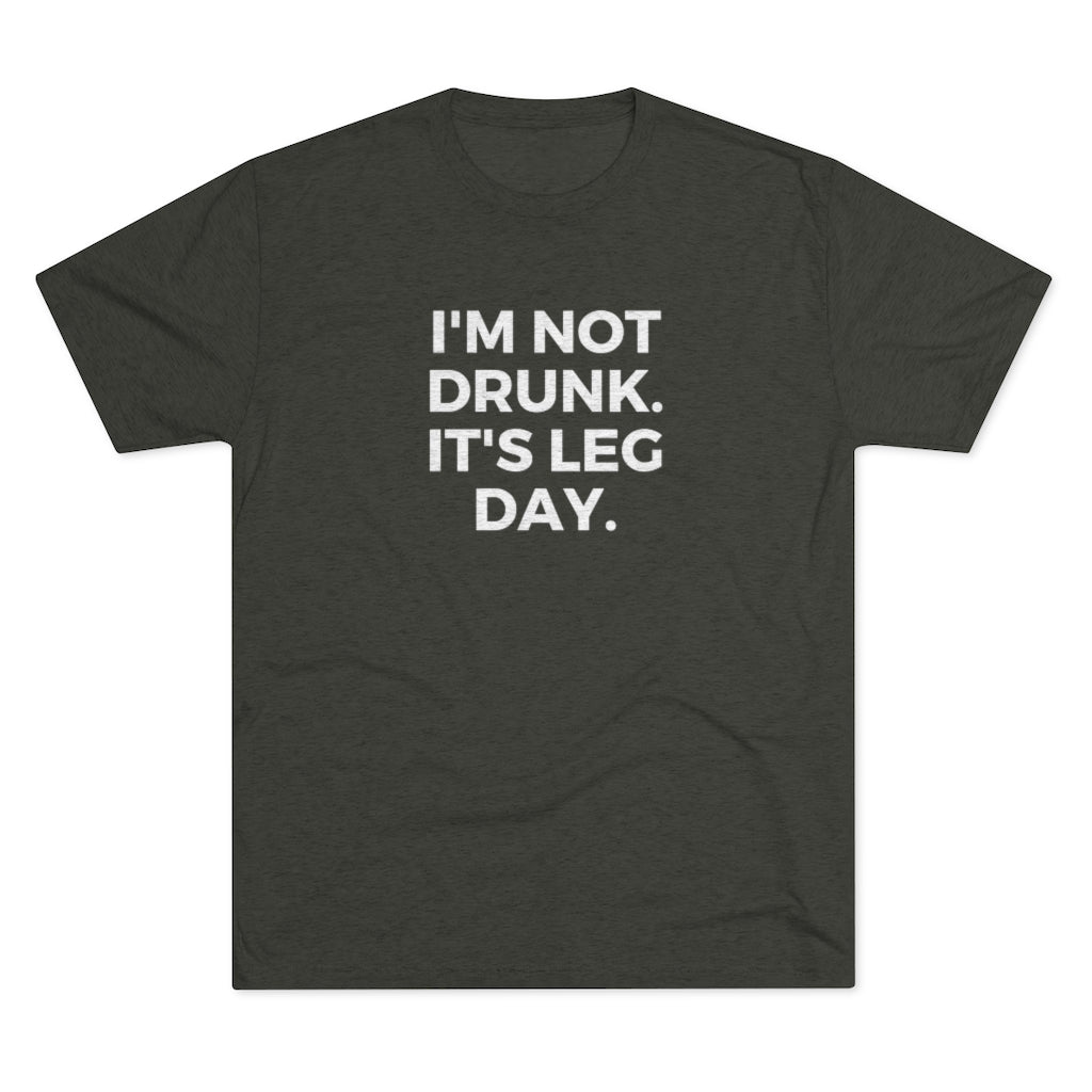 I'm Not Drunk It's Leg Day Tee