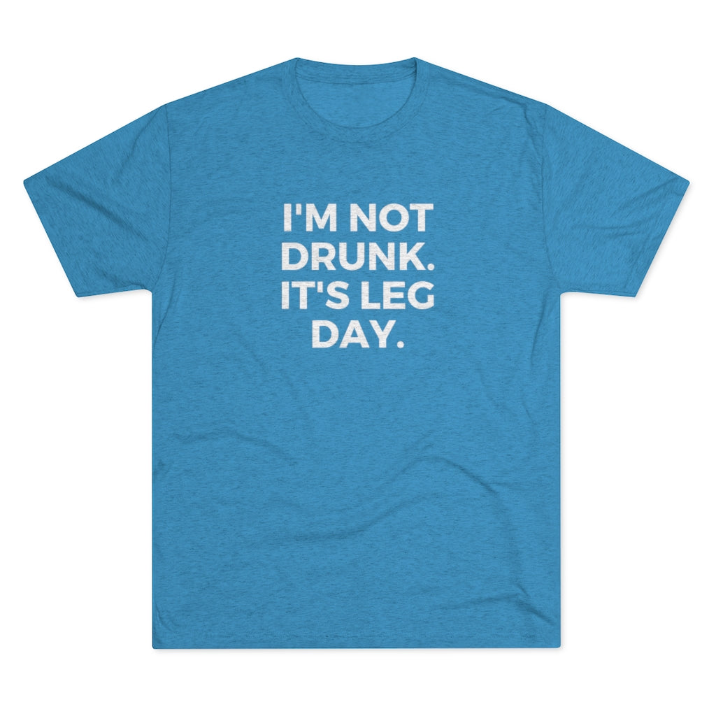 I'm Not Drunk It's Leg Day Tee