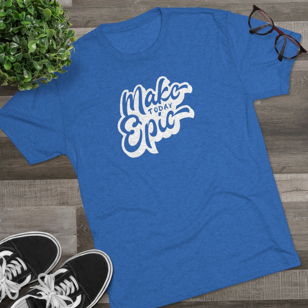 Make today epic Tee