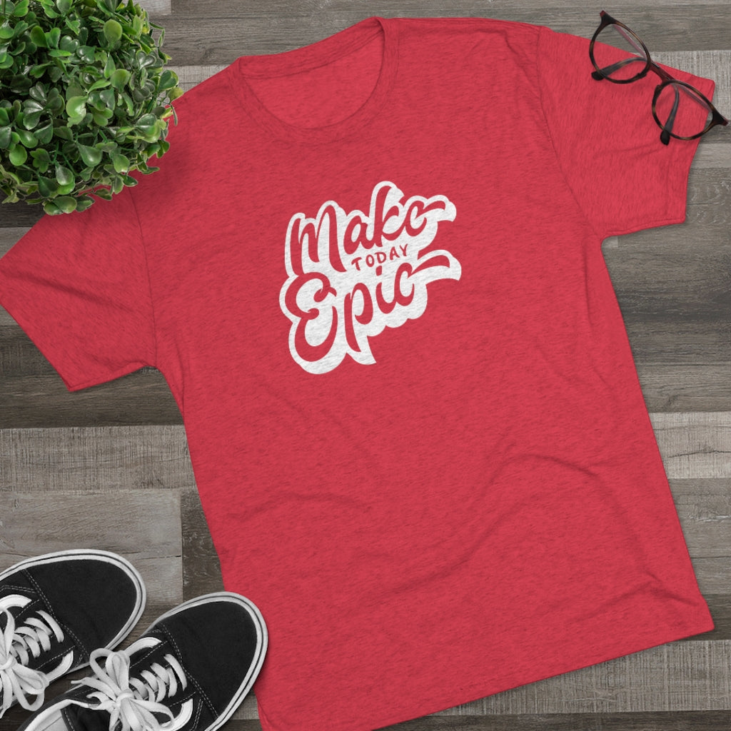 Make today epic Tee