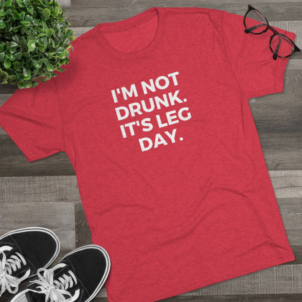 I'm Not Drunk It's Leg Day Tee