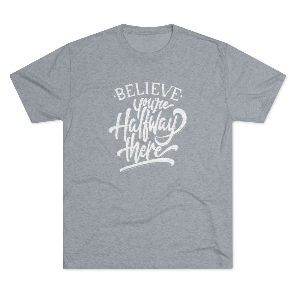 Believe you're halfway there Tee