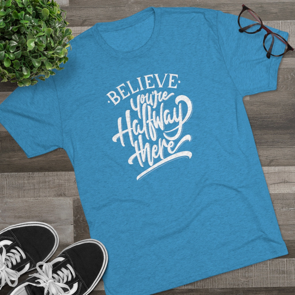 Believe you're halfway there Tee