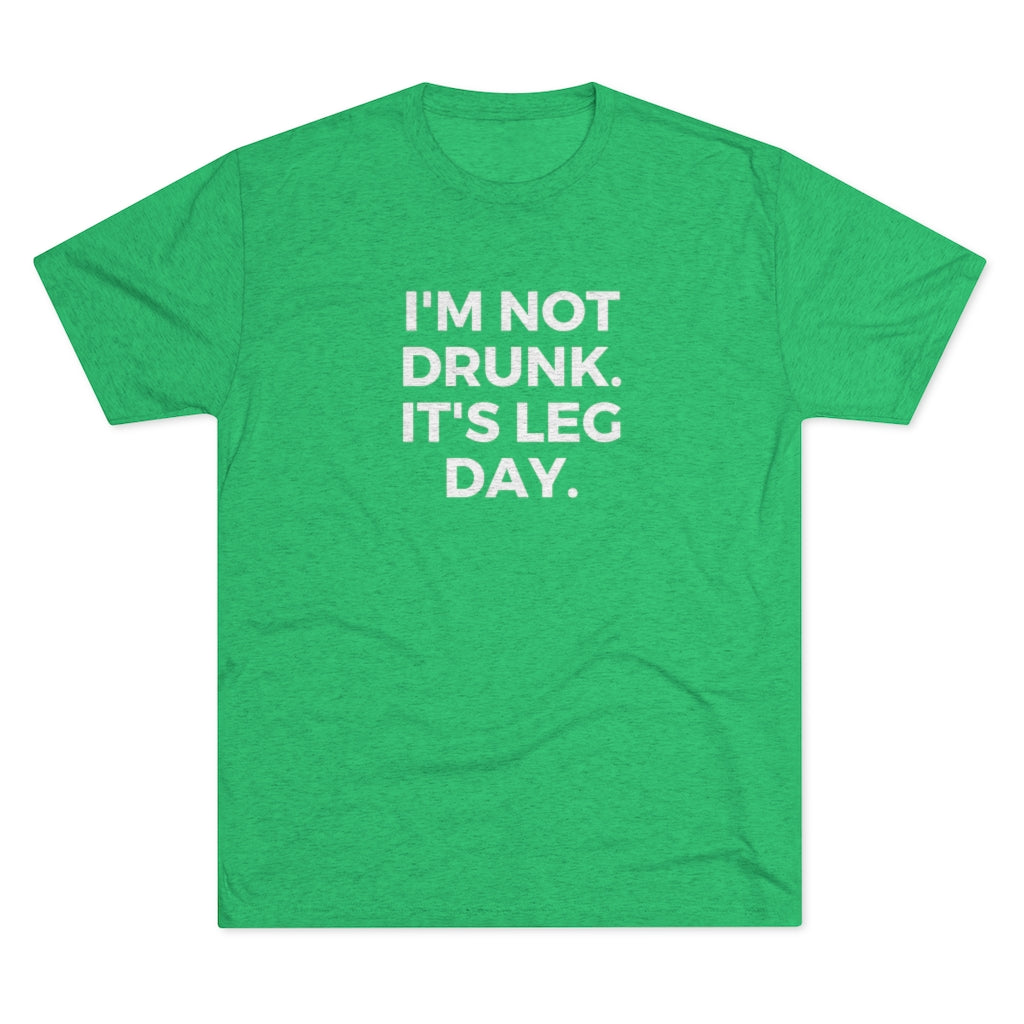 I'm Not Drunk It's Leg Day Tee