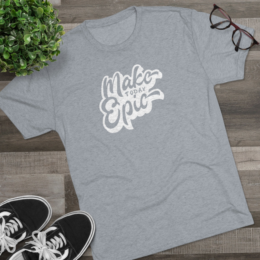 Make today epic Tee