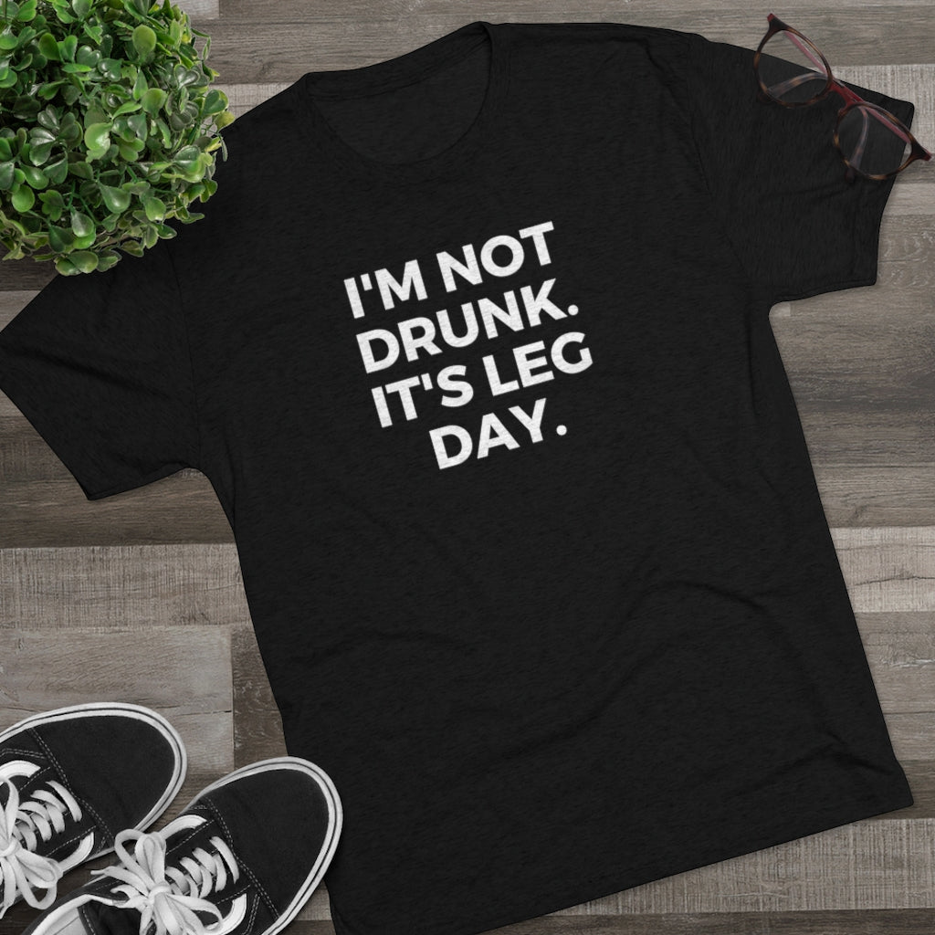 I'm Not Drunk It's Leg Day Tee