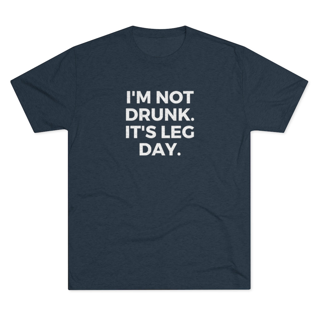 I'm Not Drunk It's Leg Day Tee