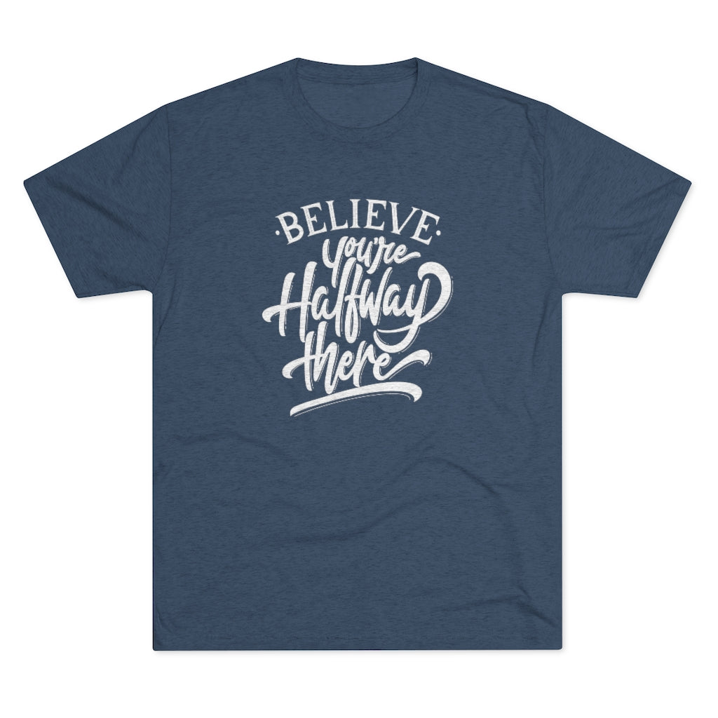 Believe you're halfway there Tee