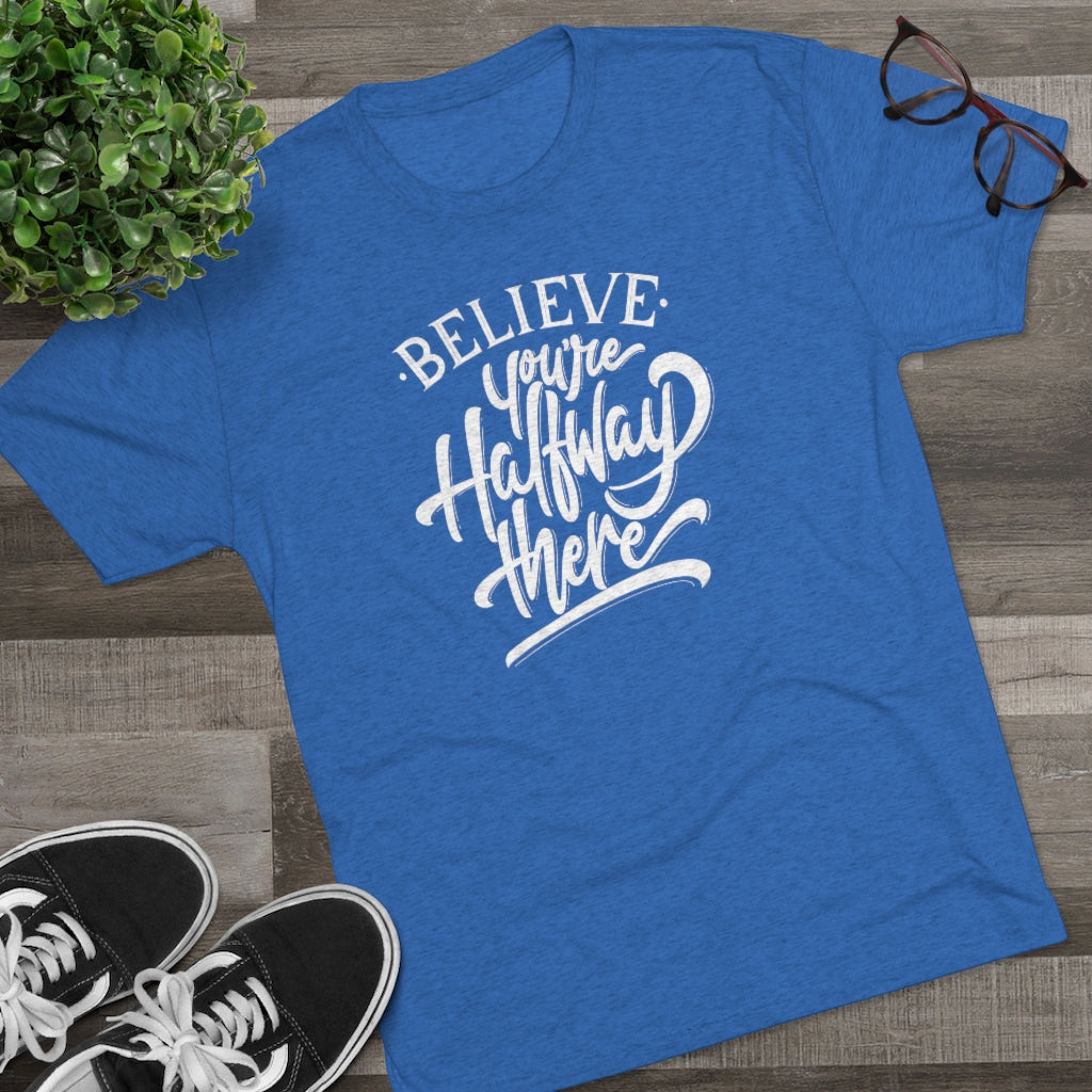 Believe you're halfway there Tee