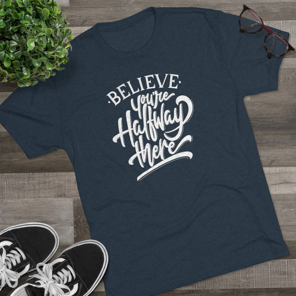 Believe you're halfway there Tee