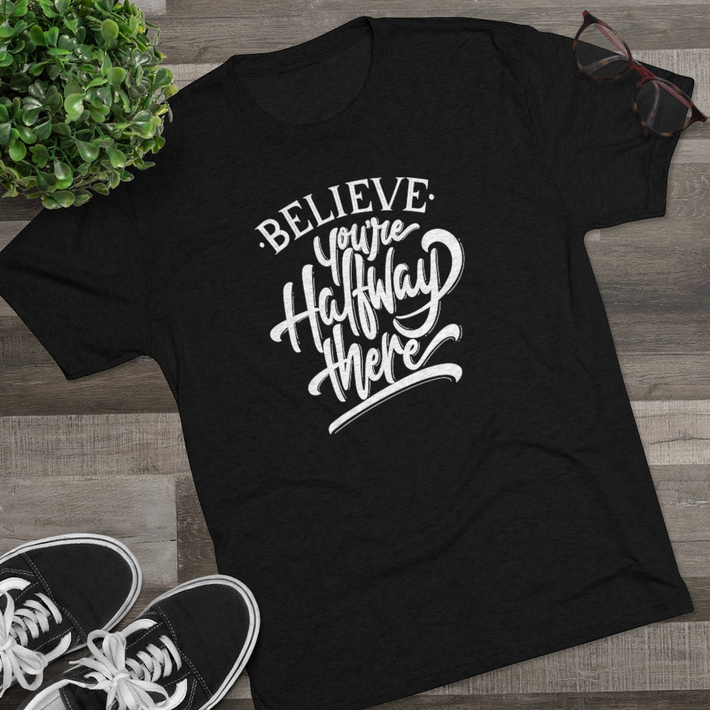 Believe you're halfway there Tee