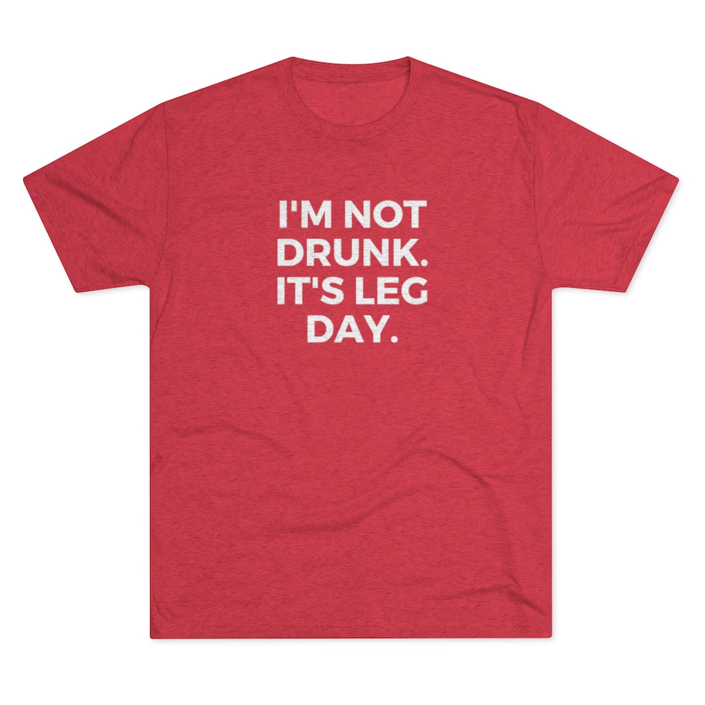 I'm Not Drunk It's Leg Day Tee