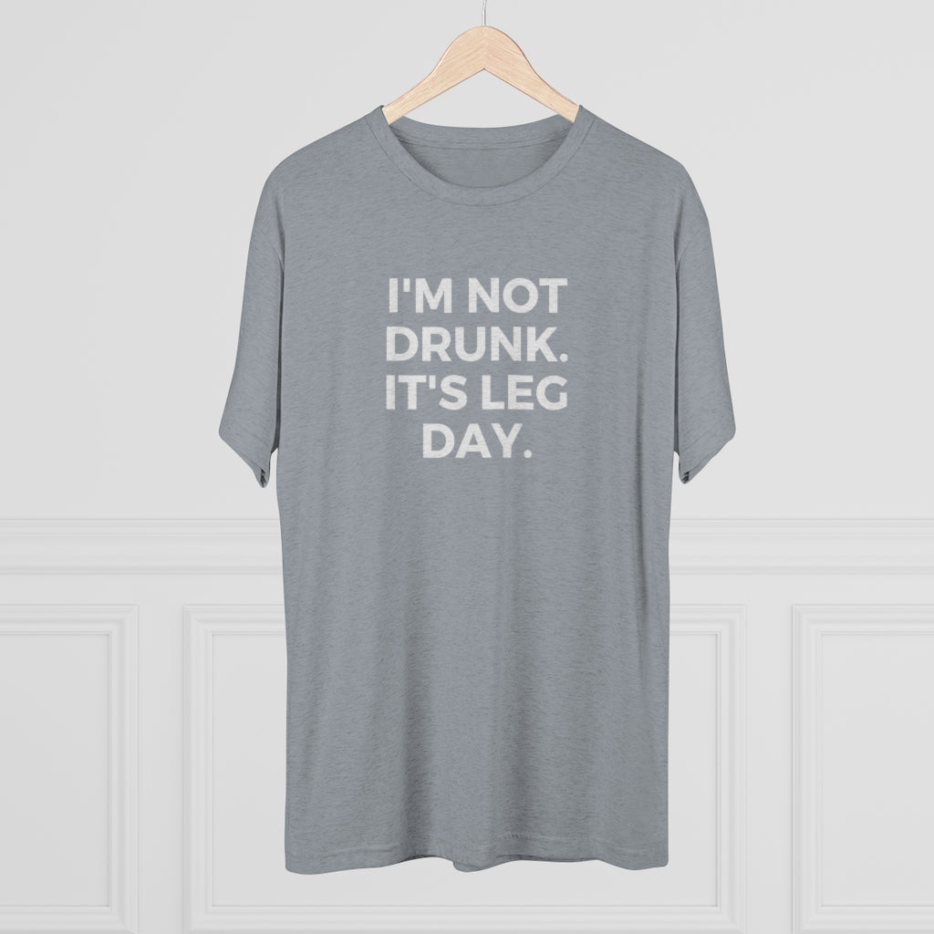 I'm Not Drunk It's Leg Day Tee