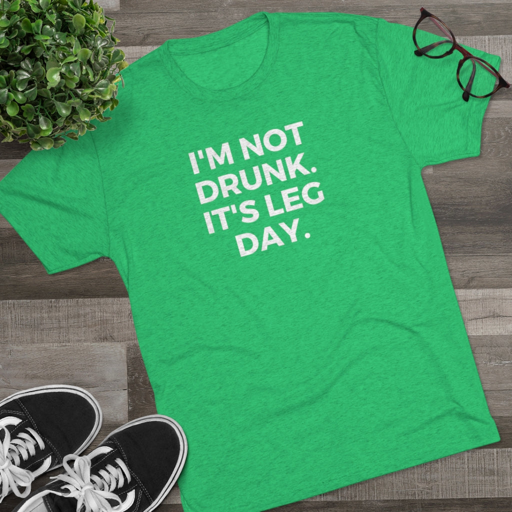 I'm Not Drunk It's Leg Day Tee