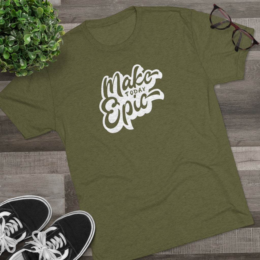 Make today epic Tee